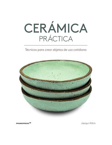Ceramica práctica. Técnicas objetos cotidianos, Jacqui Atkin